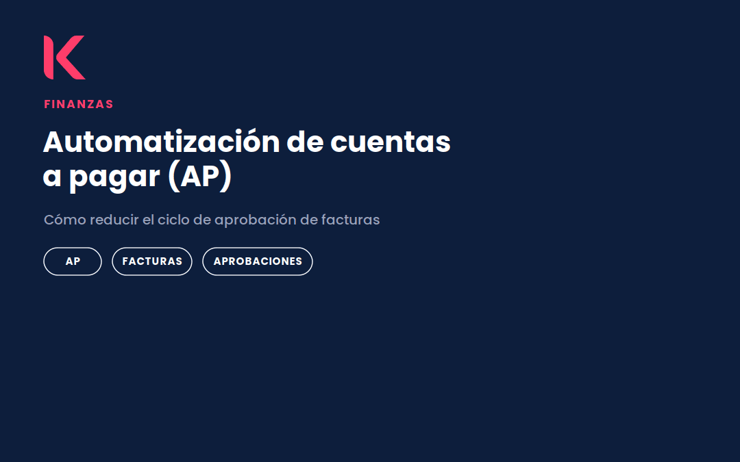 Automatización de cuentas a pagar (AP): cómo reducir el ciclo de aprobación de facturas de días a horas