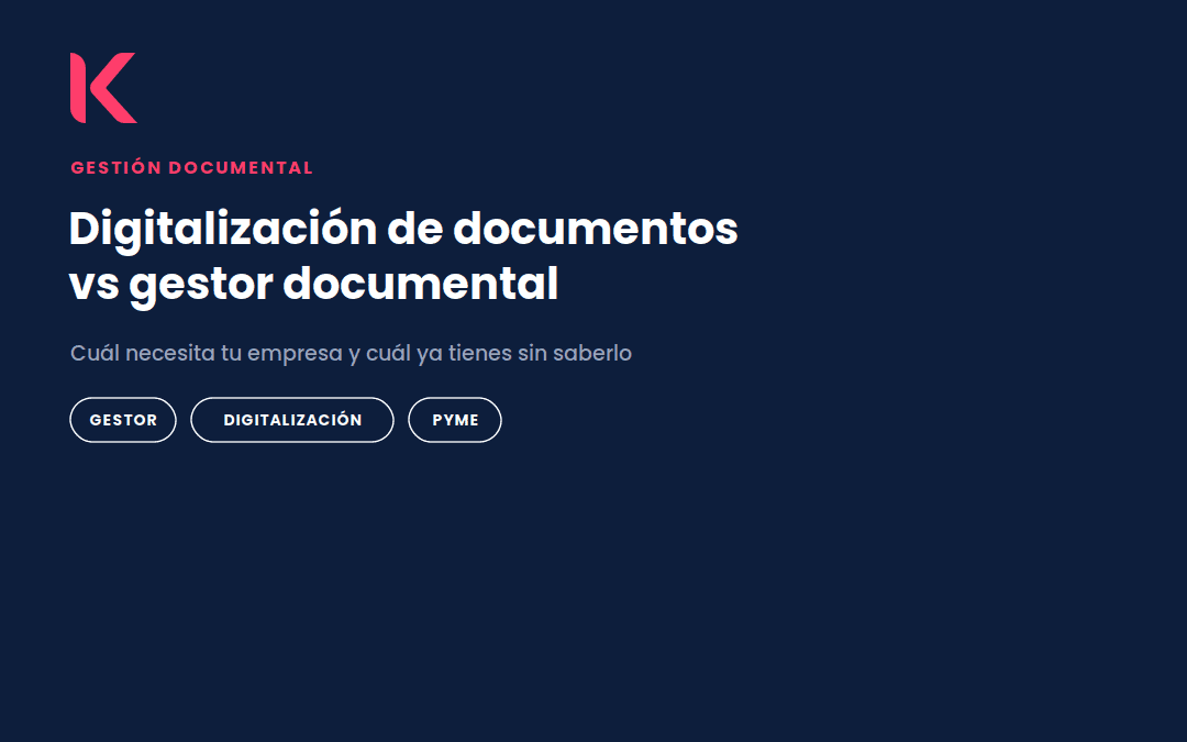Digitalización de documentos vs gestor documental: cuál necesita tu empresa y cuál ya tienes sin saberlo