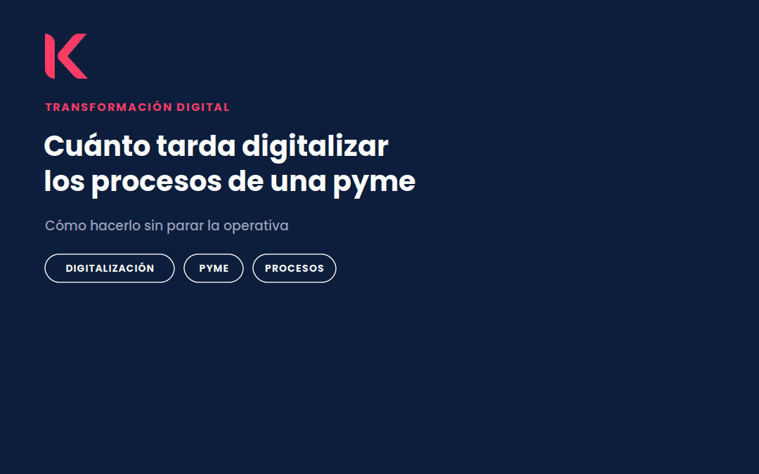 Cuánto tarda digitalizar los procesos de una pyme y cómo hacerlo sin parar la operativa