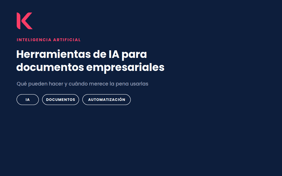 Herramientas de IA para documentos empresariales: qué pueden hacer y cuándo merece la pena usarlas